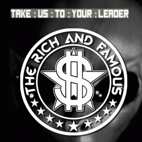 The Rich And Famous : Take Us to Your Leader